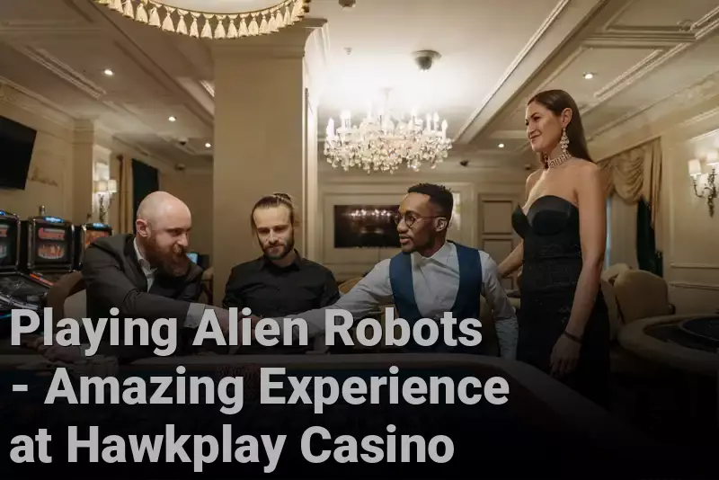 Playing Alien Robots - Amazing Experience at Hawkplay Casino - Hawkplay