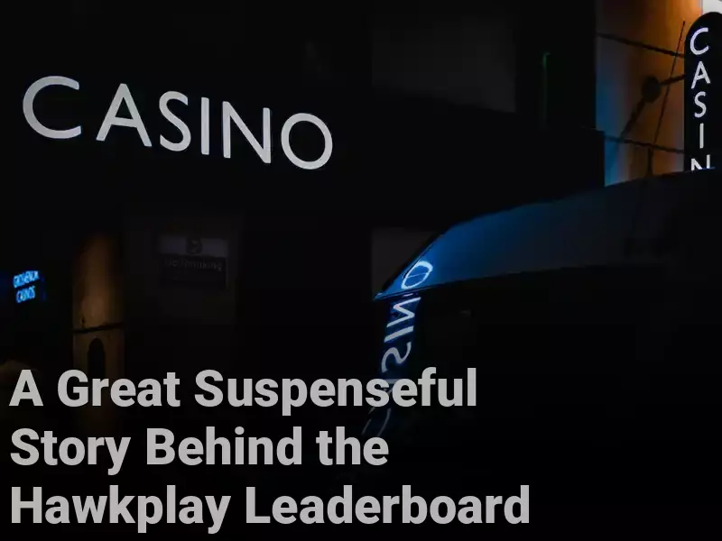 A Great Suspenseful Story Behind the Hawkplay Leaderboard  - Hawkplay