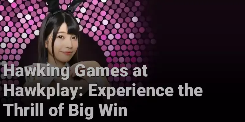 Hawking Games at Hawkplay: Experience the Thrill of Big Win - Hawkplay